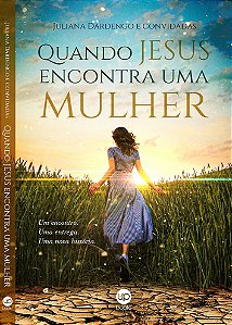 Quando Jesus encontra uma mulher (Juliana Dardengo)