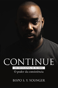 Continue: o poder da consistência (Bispo S.Y. Younger)