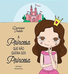 A princesa que não queria ser princesa (Dominique Padrão)