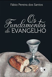 Fundamentos do Evangelho (Fábio Pereira dos Santos)