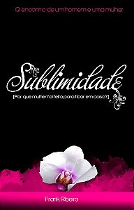 Sublimidade: o encontro de um homem e uma mulher