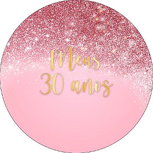 Painel De Festa Redondo 1,50x1,50 - Meus 30 Anos  Efeito Glitter Rosa 068