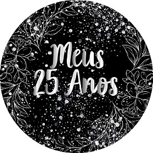 Painel De Festa Redondo 1,50x1,50 - Meus 25 Anos Efeito Brilhos Prata 098
