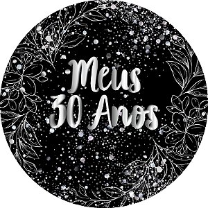 Painel De Festa Redondo 1,50x1,50 - Meus 30 Anos Efeito Brilhos Prata 099