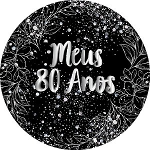 Painel De Festa Redondo 1,50x1,50 - Meus 80 Anos Efeito Brilhos Prata 109