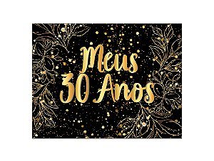 Painel de Festa Horizontal 1,55 X 1,20 - Efeito Brilhos Meus 30 Anos Dourado 086