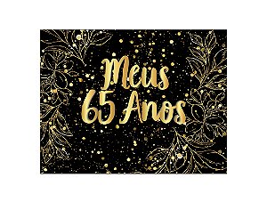 Painel de Festa Horizontal 1,55 X 1,20 - Efeito Brilhos Meus 65 Anos Dourado 093