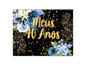 Painel de Festa Horizontal 1,55 X 1,20 - Flores Azuis Efeito Brilhos Meus 40 Anos 150