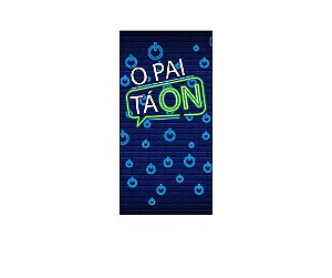 Painel De Festa Vertical 1,00 x 2,00 -  O Pai ta On Efeito Neon 007