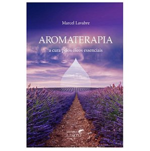 Livro Aromaterapia A Cura Pelos Óleos Essenciais