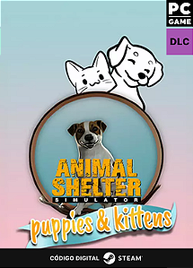 Animal Shelter - Puppies & Kittens DLC - Steam CD Key