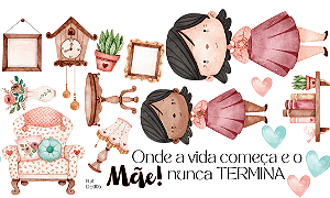 Kit Customização:  Mãe, Onde a Vida Começa e o Amor nunca termina.
