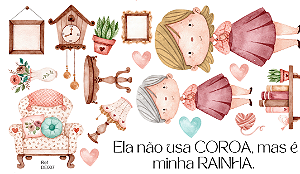Kit Customização: Ela não usa COROA, mas é minha RAINHA