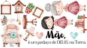 Kit Customização: Mãe é um pedaço de DEUS na Terra.