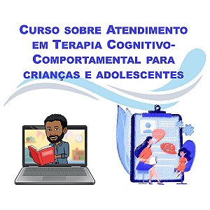 Curso sobre Atendimento em Terapia Cognitivo-Comportamental para crianças e adolescentes