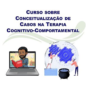 Curso sobre Conceitualização de Casos na Terapia Cognitivo-Comportamental