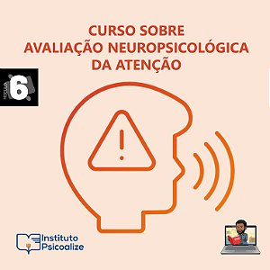 Promoção do Mês da Psicologia   Ψ   Curso Gravado | MÓDULO 6: "Avaliação Neuropsicológica da Atenção"