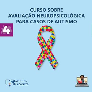 Promoção do Mês da Psicologia   Ψ   Curso Gravado | MÓDULO 4: "Avaliação Neuropsicológica para Casos de Autismo"