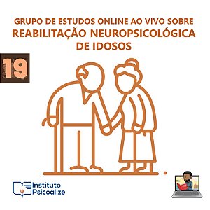 Promoção do Mês da Psicologia   Ψ   Curso Gravado | MÓDULO 19: "Reabilitação Neuropsicológica de idosos"