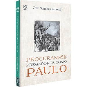 Procuram-se Pregadores como Paulo - Ciro Sanches Zibordi