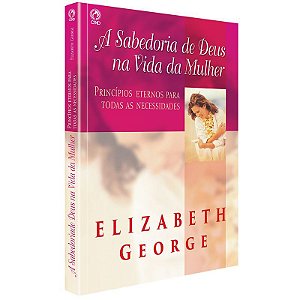 A Sabedoria de Deus na Vida da Mulher - Elizabeth George