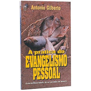 A Prática do Evangelismo Pessoal - Antonio Gilberto