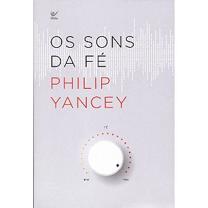Os Sons da Fé - Philip Yancey