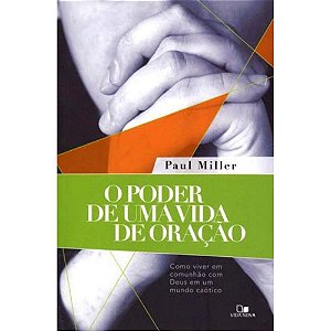 O Poder de uma Vida de Oração - Paul Miller