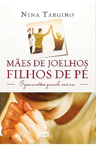 Mães de Joelhos Filhos de Pé - Nina Targino