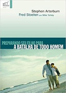 Preparando seu Filho para a Batalha de Todo Homem - Stephen Arterburn e Fred Stoeker