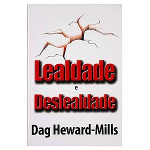 Lealdade e Deslealdade - Dag Heward-Mills