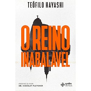 O Reino Inabalável - Teófilo Hayashi