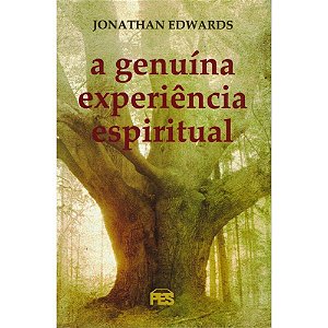A Genuína Experiência Espiritual - Jonathan Edwards