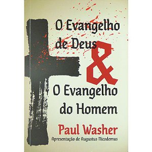 O Evangelho de Deus e o Evangelho do Homem - Paul Washer
