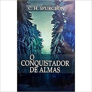 O Conquistador de Almas - C. H. Spurgeon