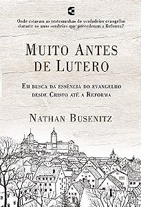 Muito Antes de Lutero - Nathan Busenitz