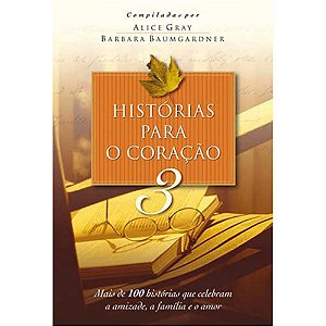 Histórias para o Coração 3 - Alice Gray e Barbara Baumgardner