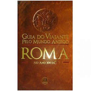 Guia do Viajante pelo Mundo Antigo - Roma - Ray Laurence