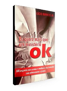Eu Quero Mais que um Ministério OK - Lúcio Barreto Jr
