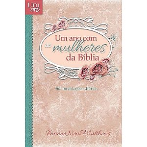 Um Ano com Mulheres da Bíblia - Dianne Neal Matheus
