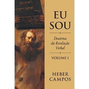 Eu Sou : Doutrina da Revelação Verbal - Volume 1 - Heber Campos