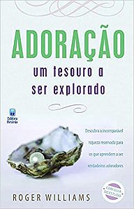 Adoração - Um Tesouro a Ser Explorado - Roger Willians