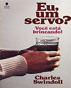 Eu, Um Servo? Você Está Brincando! - Charles Swindoll