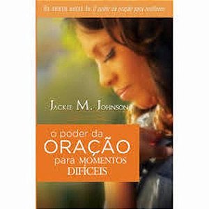 O Poder da Oração para Momentos Difíceis - Jackie M. Johnson