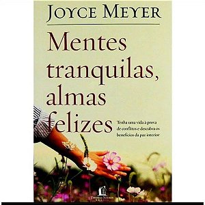 Mentes Tranquilas, Almas Felizes - Joyce Meyer