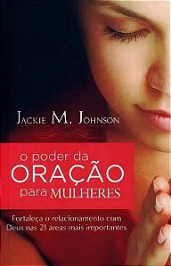 O Poder da Oração para Mulheres - Jackie M. Johnson