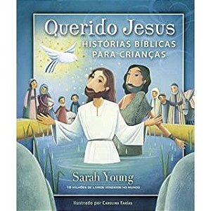 Querido Jesus - Histórias Bíblicas para Crianças, com ilustrações, capa dura - Sarah Young