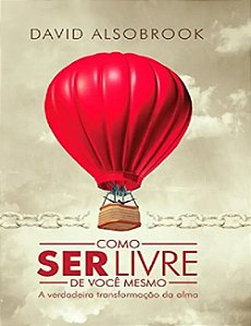 Como Ser Livre de Você Mesmo - David Alsobrook