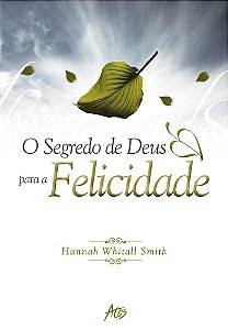 O Segredo de Deus para a Felicidade - Hannah Whitall Smith