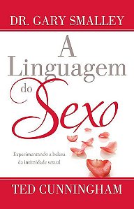 A Linguagem Do Sexo - Dr.Gary Smalley e Ted Cunningham